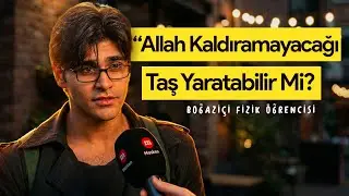 Boğazi&ccedil;i Fizik &Ouml;ğrencisi: Allah Kaldıramayacağı Taş Yaratabilir mi?R&ouml;portaj Bitmeyince Podcast&Ccedil;ektik
