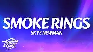 Skye Newman - Smoke Rings (Lyrics)