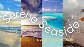 Serene Seaside(Extended): 3 Hours of Relaxing Acoustic Guitar Music on the Beach | Audio Bliss