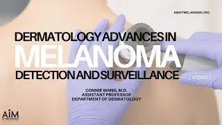 Dermatology Advances in Melanoma Detection and Surveillance