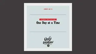 Sunday Reflection: One Day at a Time &ndash; Daily Devotional