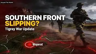 Ethiopia&ndash;Tigray War Update: Southern Front Slipping? Wajerat Battles After Drone Strikes