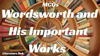 Wordsworth and His Works|| Mcqs | Romantic age Poet ||