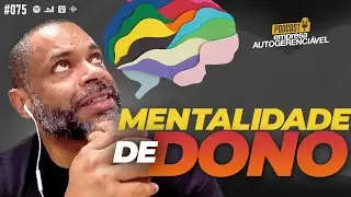O MODELO MENTAL do empres&aacute;rio de SUCESSO | Podcast EAG #075
