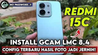 Tutorial Cara Mudah Pasang GCam LMC 8.4 + Config Terbaru di Redmi 15C | Hasil Foto Lebih Jernih! 