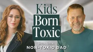 Why Are Kids So Reactive? Toxic Load and Children&rsquo;s Health | Non-Toxic Dad, Warren Phillips