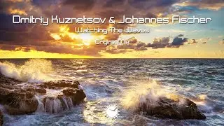 Dmitriy Kuznetsov & Johannes Fischer - Watching The Waves