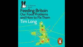 Feeding Britain: Our Food Problems and How to Fix Them - Tim Lang