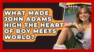 What Made John Adams High The Heart Of Boy Meets World? - I'm a 90s Baby