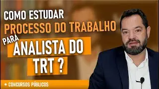 Como estudar Processo do Trabalho para Analista do TRT