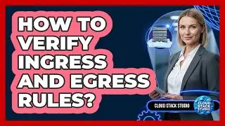 How To Verify Ingress And Egress Rules?