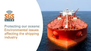 SGS Live presents: Environmental issues affecting the shipping industry