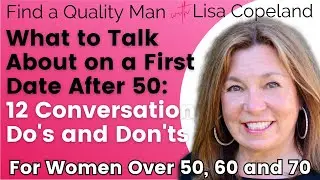 What to Talk About on a First Date After 50: 12 Conversation Do's and Don'ts