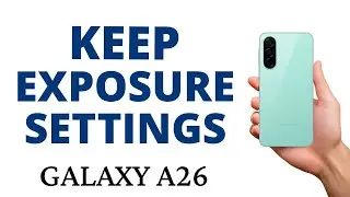 How to KEEP the EXPOSURE SETTING on the GALAXY A26!