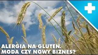 Alergia na gluten. Moda czy nowy biznes?