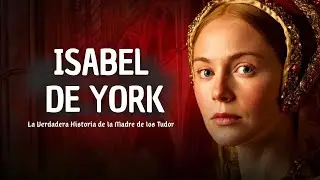 Isabel de York: La Verdadera Historia de la Madre de los Tudor (Documental Real)