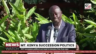 2027 succession politics is an insult to Kenyans, Pres  Ruto says