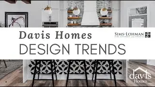 Davis Homes Design Trends featuring Sims-Lohman (2021)
