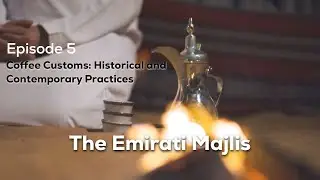 The Emirati Majlis Episode 5: Coffee Customs: Historical and Contemporary Practices