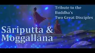 Sāriputta & Moggallāna &ndash;The Hands of Peace and Freedom - Tribute to the Buddha&rsquo;s Two Great Disciples