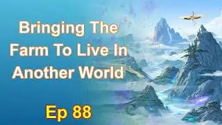 Bringing The Farm To Live In Another World - Episode 88: Chapters 4583 to 4633 - Audiobook
