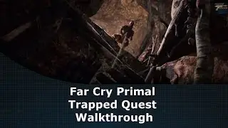 Far Cry Primal Trapped Quest Walkthrough