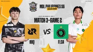 MDL PH S6 - W5D3 - RRQ vs FLCA GAME 2