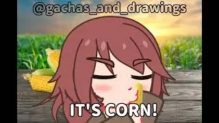 I really like corns! #itscorn #gacha #gachaclub
