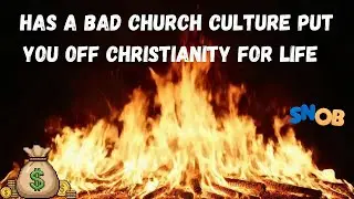 Has a bad church culture put you off Christianity for life?