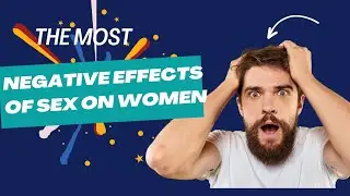 NEGATIVE EFFECTS OF SEX ON WOMEN||Navigating Women's Experiences with Intimacy #sexualempowerment
