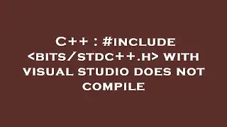 C++ : #include  bits/stdc++.h  with visual studio does not compile