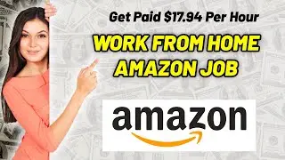 Get Paid $17.94 per Hour w/ this Remote Amazon Job | Work From Home Jobs Amazon