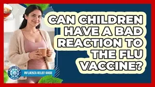 Can Children Have A Bad Reaction To The Flu Vaccine?