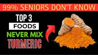 Senior Over 60! NEVER Mix These 3 Foods With Turmeric - Silently Harms Health