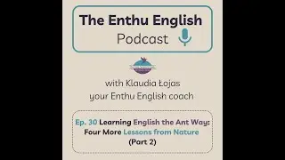 Ep. 30 Learning English the Ant Way: Four More Lessons from Nature (Part 2)
