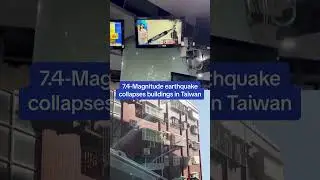 Taiwan earthquake: 7.4-magnitude earthquake causes buildings to collapse