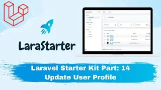 LaraStarter - Laravel Starter Kit Part:14 Update User Profile