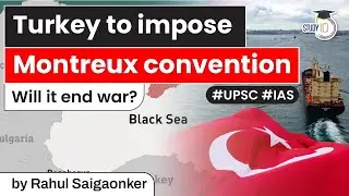 Turkey to impose Montreux record. How will it impact Russia? Will the war end? Ukraine Crisis | UPSC