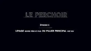 Le Perchoir - &Eacute;pisode 5 - Levage p&egrave;re et fils (rivetage &agrave; chaud)
