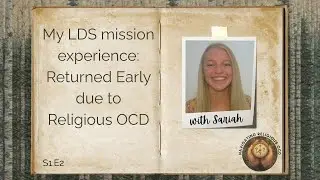 My LDS Mission experience: Returned Early due to Religious OCD