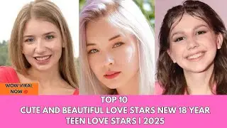 Top 10 Cute and Beautiful Love Stars New 18 Year Teen Love Stars | 2025
