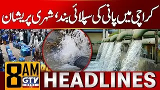 Water Supply Suspended in Karachi | Public in Trouble | 8 AM News Headlines | GTV News