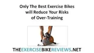 Only the Best Exercise Bikes will Reduce Your Risks of Over Training