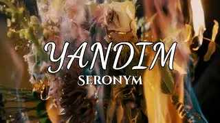 SERONYM - Yandım (Official Video)