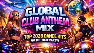 Global Club Anthem Mix: Top 2026 Dance Hits for Ultimate Party Vibes
