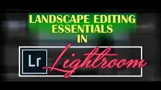 Landscape editing essentials in Lightroom