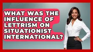 What Was The Influence Of Lettrism On Situationist International? - Europe Through the Ages