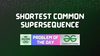 #56 GFG POTD Shortest Common Supersequence GFG Problem of the Day | GFG Solutions | 13-11-2023