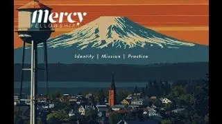 Mercy Fellowship | Part 3 | Our Identity, Mission, and Practice
