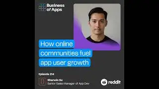 #214: How online communities fuel app user growth with Sherwin Su, Senior Sales Manager of App De...